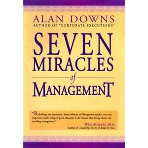 SEVEN MIRACLES OF MANAGEMENT By Alan Downs - Hardcover